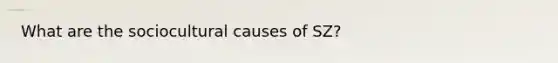 What are the sociocultural causes of SZ?