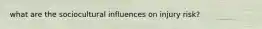 what are the sociocultural influences on injury risk?