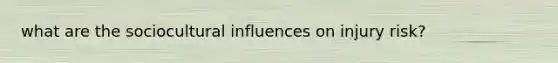 what are the sociocultural influences on injury risk?
