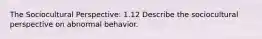 The Sociocultural Perspective: 1.12 Describe the sociocultural perspective on abnormal behavior.