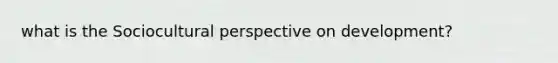 what is the Sociocultural perspective on development?