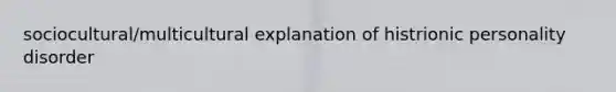 sociocultural/multicultural explanation of histrionic personality disorder