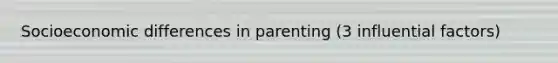 Socioeconomic differences in parenting (3 influential factors)