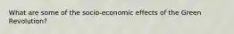 What are some of the socio-economic effects of the Green Revolution?