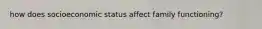 how does socioeconomic status affect family functioning?