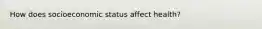 How does socioeconomic status affect health?