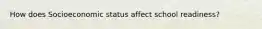 How does Socioeconomic status affect school readiness?