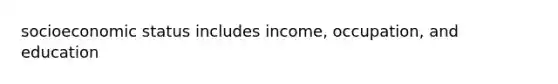 socioeconomic status includes income, occupation, and education