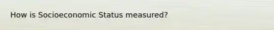 How is Socioeconomic Status measured?