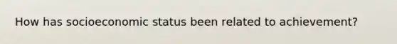 How has socioeconomic status been related to achievement?
