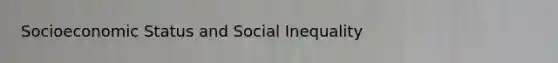 Socioeconomic Status and Social Inequality