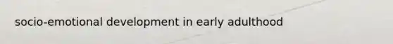 socio-emotional development in early adulthood
