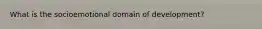 What is the socioemotional domain of development?