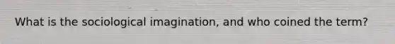 What is the sociological imagination, and who coined the term?