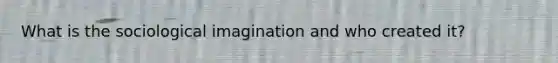 What is the sociological imagination and who created it?