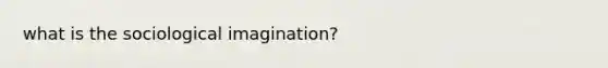 what is the sociological imagination?