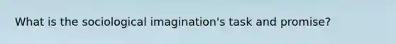 What is the sociological imagination's task and promise?