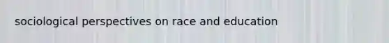 sociological perspectives on race and education