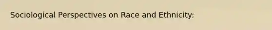 Sociological Perspectives on Race and Ethnicity: