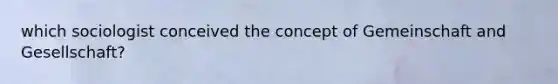 which sociologist conceived the concept of Gemeinschaft and Gesellschaft?