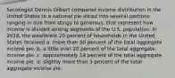 Sociologist Dennis Gilbert compared income distribution in the United States to a national pie sliced into several portions, ranging in size from stingy to generous, that represent how income is divided among segments of the U.S. population. In 2018, the wealthiest 20 percent of households in the United States received a. more than 50 percent of the total aggregate income pie. b. a little over 20 percent of the total aggregate income pie. c. approximately 14 percent of the total aggregate income pie. d. slightly more than 3 percent of the total aggregate income pie.