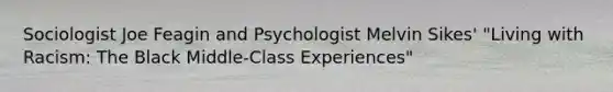 Sociologist Joe Feagin and Psychologist Melvin Sikes' "Living with Racism: The Black Middle-Class Experiences"