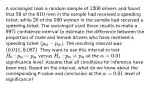 A sociologist took a random sample of [1200] drivers and found that [59] of the [610] men in the sample had received a speeding ticket, while [28] of the [590] women in the sample had received a speeding ticket. The sociologist used those results to make a [99%] confidence interval to estimate the difference between the proportion of male and female drivers who have received a speeding ticket [(p_(M)-p_(W))]. The resulting interval was [(0.011, 0.087)]. They want to use this interval to test [H_0: p_(M)=p_(W)] versus [H_(a): p_(M) neq p_(W)] at the [alpha=0.01] significance level. Assume that all conditions for inference have been met. Based on the interval, what do we know about the corresponding P-value and conclusion at the [alpha=0.01] level of significance?