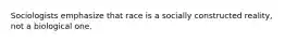 Sociologists emphasize that race is a socially constructed reality, not a biological one.