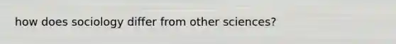 how does sociology differ from other sciences?