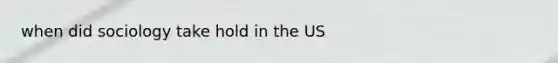 when did sociology take hold in the US