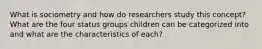 What is sociometry and how do researchers study this concept? What are the four status groups children can be categorized into and what are the characteristics of each?