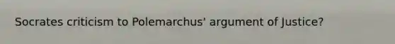 Socrates criticism to Polemarchus' argument of Justice?