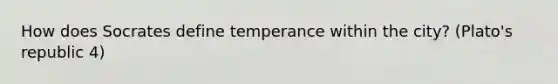 How does Socrates define temperance within the city? (Plato's republic 4)