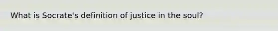 What is Socrate's definition of justice in the soul?