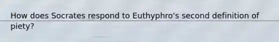 How does Socrates respond to Euthyphro's second definition of piety?