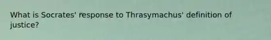 What is Socrates' response to Thrasymachus' definition of justice?