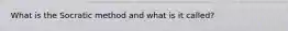 What is the Socratic method and what is it called?