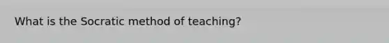 What is the Socratic method of teaching?