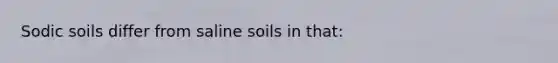 Sodic soils differ from saline soils in that: