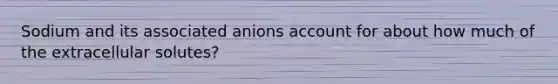 Sodium and its associated anions account for about how much of the extracellular solutes?