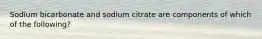 Sodium bicarbonate and sodium citrate are components of which of the following?