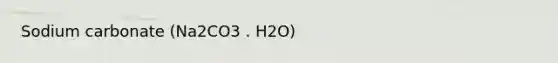 Sodium carbonate (Na2CO3 . H2O)