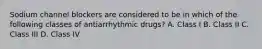 Sodium channel blockers are considered to be in which of the following classes of antiarrhythmic drugs? A. Class I B. Class II C. Class III D. Class IV