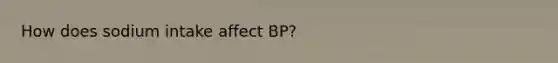 How does sodium intake affect BP?