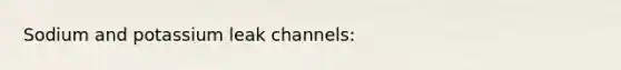 Sodium and potassium leak channels: