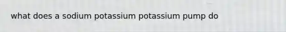 what does a sodium potassium potassium pump do