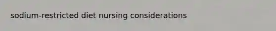 sodium-restricted diet nursing considerations