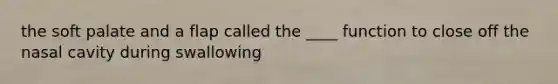 the soft palate and a flap called the ____ function to close off the nasal cavity during swallowing