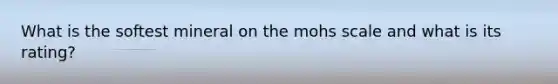 What is the softest mineral on the mohs scale and what is its rating?