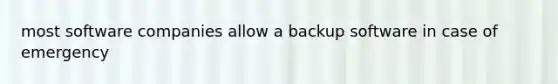 most software companies allow a backup software in case of emergency